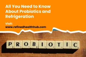 Probiotics and Refrigeration: Why Proper Storage is Important