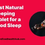 Best Natural Sleeping Tablet for a Good Sleep 