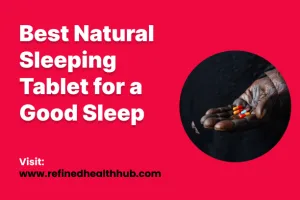 Best Natural Sleeping Tablet for a Good Sleep 