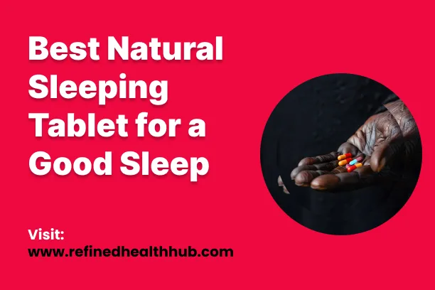 Top 3 Best Natural Sleeping Tablet for a Good Sleep: (Tested and Reviewed)