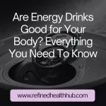Are Energy Drinks Good for Your Body?