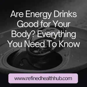Are Energy Drinks Good for Your Body?