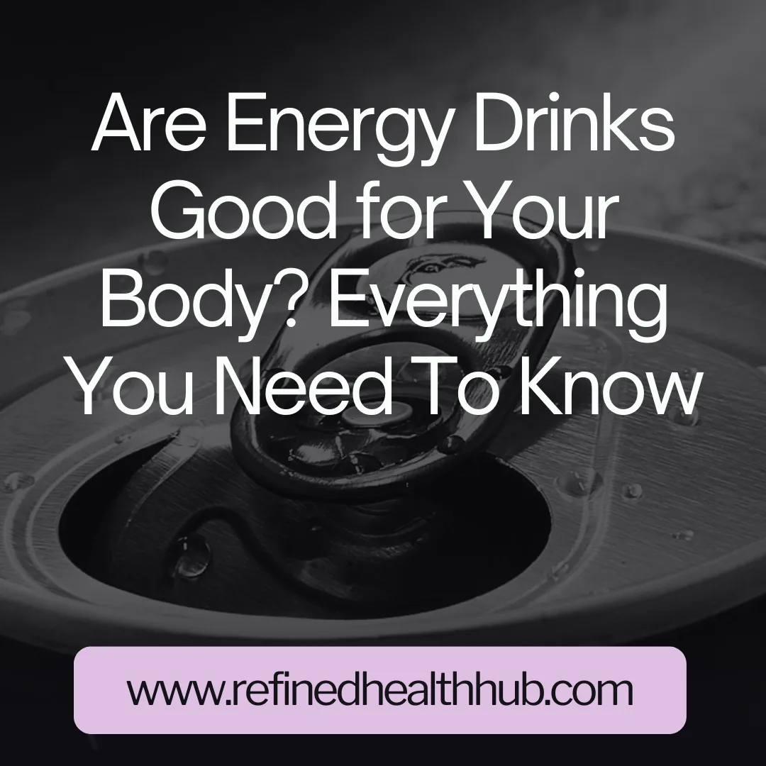 Are Energy Drinks Good for Your Body? Everything You Need To Know